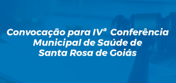 Convocação da IV Conferência Municipal de Saúde de Santa Rosa de Goiás